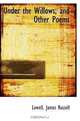 Under the Willows, and Other Poems, Lowell, James Russell 