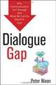 Dialogue Gap: Why Communication Isnt Enough and What We Can Do About It, Fast, Peter Nixon 