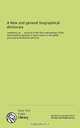 A New and general biographical dictionary: containing an ... account of the lives and writings of the most eminent persons in every nation in the world, particularly the British and Irish, Unknown 
