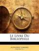 Le Livre Du Bibliophile (French Edition), Alphonse Lemerre 