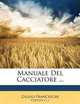 Manuale del Cacciatore ... (Spanish Edition), Giulio Franceschi 