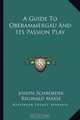 A Guide to Oberammergau and Its Passion Play, Joseph Schroeder 
