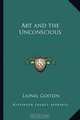 Art and the Unconscious, Lionel Goitein 