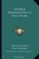 George Washington in Sculpture, Frances David Whittemore 