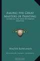 Among the Great Masters of Painting: Scenes in the Lives of Famous Painters, Walter Rowlands 