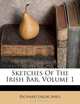 Sketches Of The Irish Bar, Volume 1, Richard Lalor Sheil 