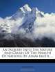 An Inquiry Into The Nature And Causes Of The Wealth Of Nations: By Adam Smith, ..., Adam Smith 
