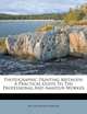 Photographic Printing Methods: A Practical Guide To The Professional And Amateur Worker, William Henry Burbank 