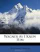 Wagner As I Knew Him, Ferdinand Praeger 