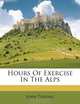 Hours Of Exercise In The Alps, John Tyndall 