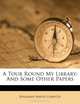 A Tour Round My Library: And Some Other Papers, Benjamin Bartis Comegys 
