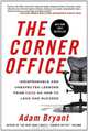 The Corner Office: Indispensable and Unexpected Lessons from CEOs on How to Lead and Succeed, Adam Bryant 