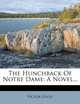 The Hunchback Of Notre Dame: A Novel..., Victor Hugo 