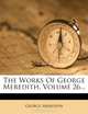 The Works Of George Meredith, Volume 26..., George Meredith 