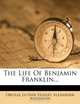 The Life Of Benjamin Franklin..., Orville Luther Holley, Alexander Anderson 