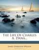 The Life Of Charles A. Dana..., James Harrison Wilson 