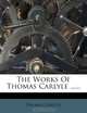 The Works Of Thomas Carlyle ......, Thomas Carlyle 