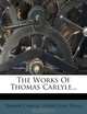 The Works Of Thomas Carlyle..., Thomas Carlyle 