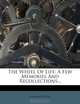 The Wheel Of Life: A Few Memories And Recollections..., Clement Scott 