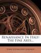 Renaissance In Italy: The Fine Arts..., John Addington Symonds 