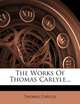 The Works Of Thomas Carlyle..., Thomas Carlyle 