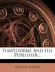 Hawthorne And His Publisher..., Caroline Ticknor 