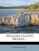 William Cullen Bryant..., John Bigelow 