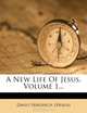 A New Life Of Jesus, Volume 1..., David Friedrich Strauss 