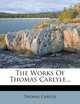 The Works Of Thomas Carlyle..., Thomas Carlyle 