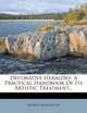 Decorative Heraldry: A Practical Handbook Of Its Artistic Treatment..., George William Eve 