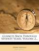 Glances Back Through Seventy Years, Volume 2..., Henry Vizetelly 