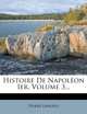 Histoire De Napoleon Ier, Volume 3... (French Edition), Pierre Lanfrey 