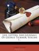 Life, Letters, And Journals Of George Ticknor, Volume 1..., George Ticknor 