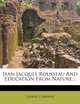 Jean Jacques Rousseau And Education From Nature..., Gabriel Compayre 