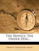 The Novels: The Under Dog..., Francis Hopkinson Smith 