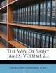 The Way Of Saint James, Volume 2..., Georgiana Goddard King 