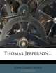 Thomas Jefferson..., John Torrey Morse 
