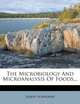 The Microbiology And Microanalysis Of Foods..., Albert Schneider 