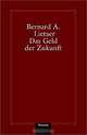 Das Geld Der Zukunft, Bernard A. Lietaer 