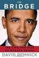 The Bridge: The Life and Rise of Barack Obama, David Remnick 