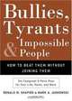 Bullies, Tyrants, and Impossible People: How to Beat Them Without Joining Them, Ronald M. Shapiro, Mark A. Jankowski, James Dale 