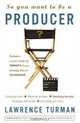 So You Want to Be a Producer, Lawrence Turman 