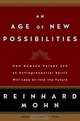 An Age of New Possibilities : How Humane Values and an Entrepreneurial Spirit Will Lead Us into the Future, REINHARD MOHN 