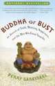 Buddha or Bust: In Search of Truth, Meaning, Happiness, and the Man Who Found Them All, Perry Garfinkel 