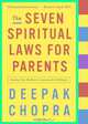 The Seven Spiritual Laws for Parents: Guiding Your Children to Success and Fulfillment (Chopra, Deepak), Deepak Chopra 