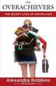 The Overachievers: The Secret Lives of Driven Kids, Alexandra Robbins 