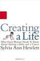 Creating a Life : What Every Woman Needs to Know About Having a Baby and a Career, Sylvia Ann Hewlett 