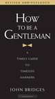 How to Be a Gentleman: A Timely Guide to Timeless Manners, John Bridges 