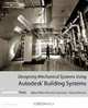 Designing Mechanical Systems Using Autodesk Building Systems, Mary Ellen Pennisi-Vazzana, David Driver 