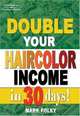 Double Your Haircolor Income in 30 Days!, Mark Foley 